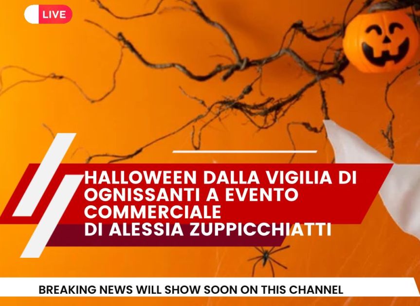 Halloween: Dalla Vigilia di Ognissanti a Un Evento Commerciale. Il Pensiero di Alessia&nbsp;Zuppicchiatti